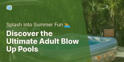 Discover the Ultimate Adult Blow Up Pools - Splash into Summer Fun 🏊