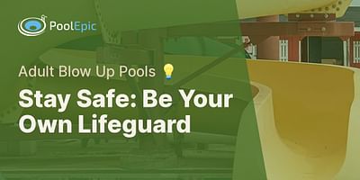 Stay Safe: Be Your Own Lifeguard - Adult Blow Up Pools 💡