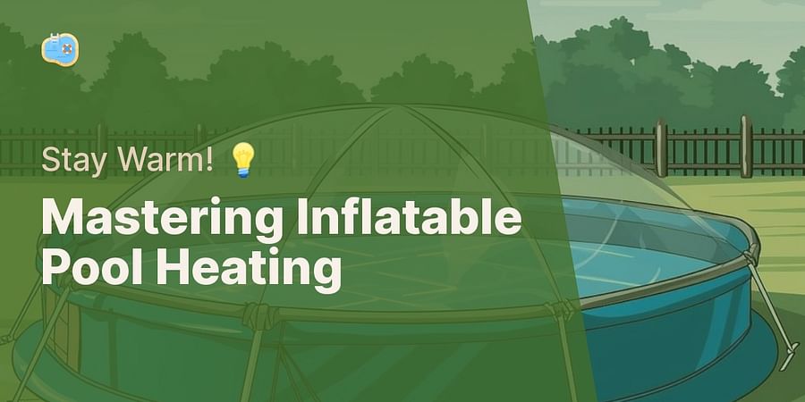 Mastering Inflatable Pool Heating - Stay Warm! 💡