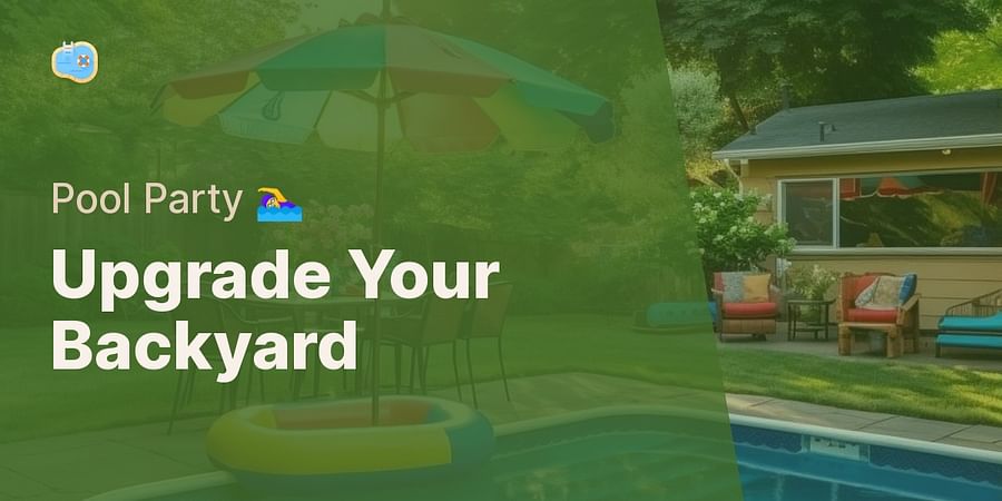 Upgrade Your Backyard - Pool Party 🏊‍♀️