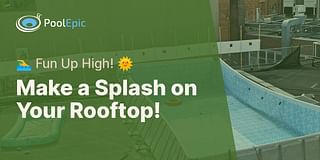 Make a Splash on Your Rooftop! - 🏊‍♂️ Fun Up High! 🌞