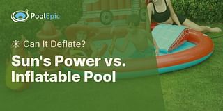 Sun's Power vs. Inflatable Pool - ☀️ Can It Deflate?