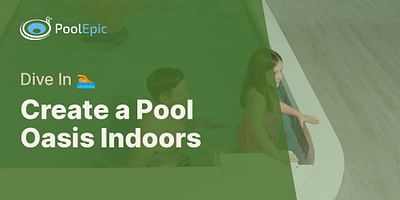 Create a Pool Oasis Indoors - Dive In 🏊