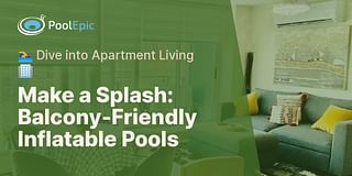 Make a Splash: Balcony-Friendly Inflatable Pools - 🏊‍♀️ Dive into Apartment Living 🏢