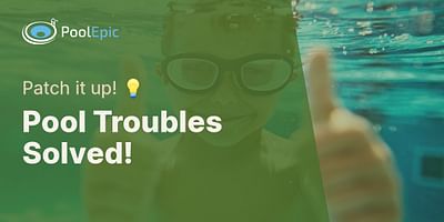 Pool Troubles Solved! - Patch it up! 💡