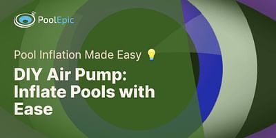 DIY Air Pump: Inflate Pools with Ease - Pool Inflation Made Easy 💡