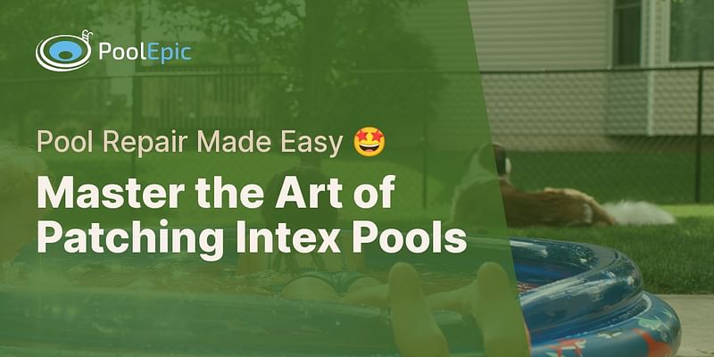 Master the Art of Patching Intex Pools - Pool Repair Made Easy 🤩