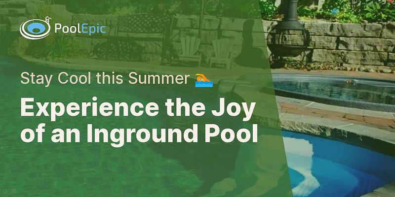 Experience the Joy of an Inground Pool - Stay Cool this Summer 🏊
