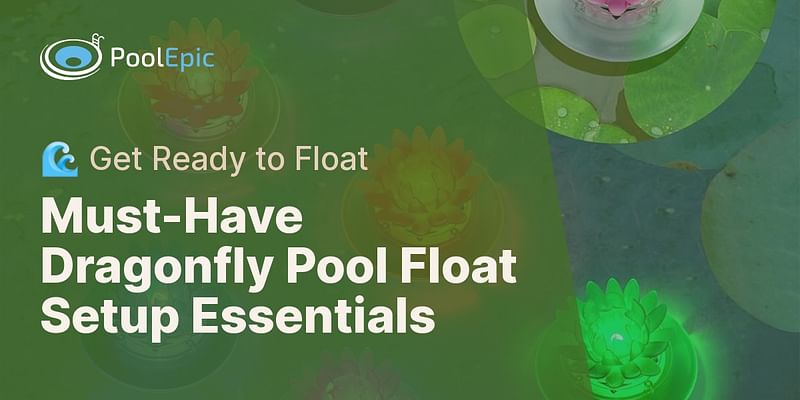 Must-Have Dragonfly Pool Float Setup Essentials - 🌊 Get Ready to Float