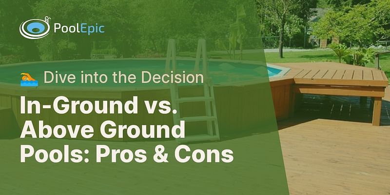 In-Ground vs. Above Ground Pools: Pros & Cons - 🏊 Dive into the Decision