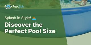 Discover the Perfect Pool Size - Splash in Style! 🏊