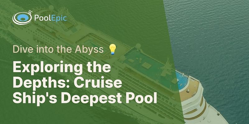 Exploring the Depths: Cruise Ship's Deepest Pool - Dive into the Abyss 💡