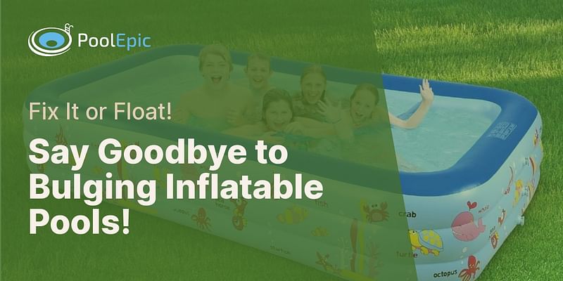 Say Goodbye to Bulging Inflatable Pools! - Fix It or Float!