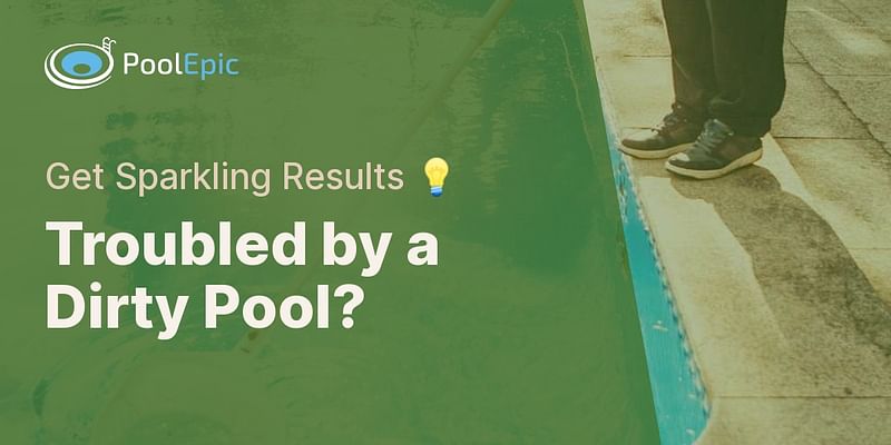 Troubled by a Dirty Pool? - Get Sparkling Results 💡