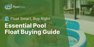 Essential Pool Float Buying Guide - 🌊 Float Smart, Buy Right