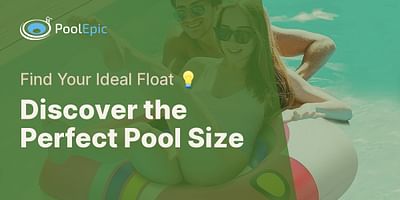 Discover the Perfect Pool Size - Find Your Ideal Float 💡