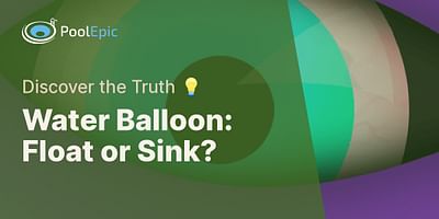 Water Balloon: Float or Sink? - Discover the Truth 💡