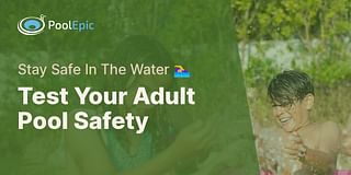 Test Your Adult Pool Safety - Stay Safe In The Water 🏊‍♀️