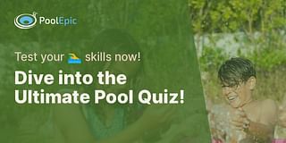 Dive into the Ultimate Pool Quiz! - Test your 🏊‍♂️ skills now!