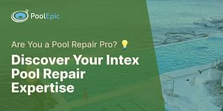 Discover Your Intex Pool Repair Expertise - Are You a Pool Repair Pro? 💡