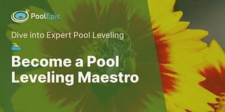 Become a Pool Leveling Maestro - Dive into Expert Pool Leveling 🏊‍♂️