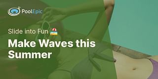 Make Waves this Summer - Slide into Fun 🏖️