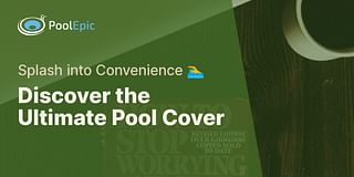 Discover the Ultimate Pool Cover - Splash into Convenience 🏊‍♂️