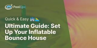 Ultimate Guide: Set Up Your Inflatable Bounce House - Quick & Easy 🏰🏊‍♂️