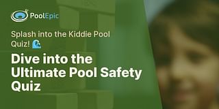 Dive into the Ultimate Pool Safety Quiz - Splash into the Kiddie Pool Quiz! 🌊