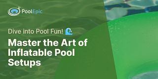 Master the Art of Inflatable Pool Setups - Dive into Pool Fun! 🌊