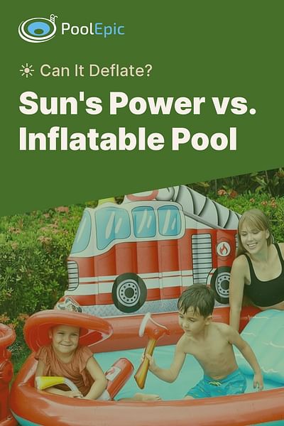 Sun's Power vs. Inflatable Pool - ☀️ Can It Deflate?