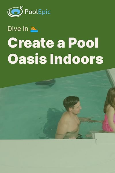Create a Pool Oasis Indoors - Dive In 🏊