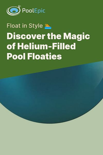 Discover the Magic of Helium-Filled Pool Floaties - Float in Style 🏊