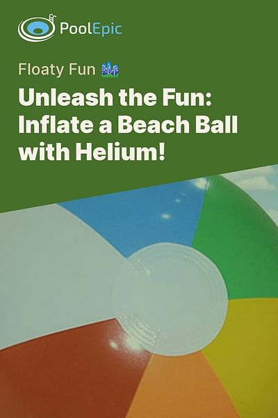 Unleash the Fun: Inflate a Beach Ball with Helium! - Floaty Fun 🏙