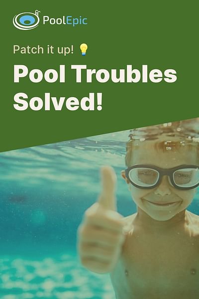 Pool Troubles Solved! - Patch it up! 💡