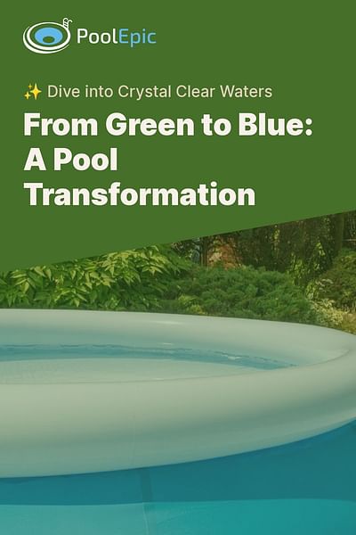 From Green to Blue: A Pool Transformation - ✨ Dive into Crystal Clear Waters