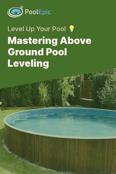Mastering Above Ground Pool Leveling - Level Up Your Pool 💡