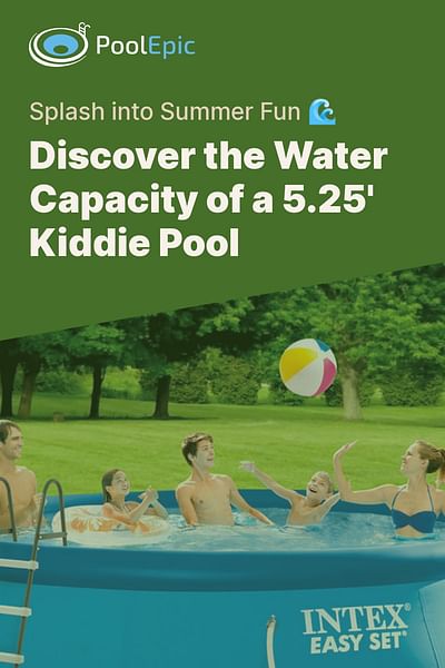 Discover the Water Capacity of a 5.25' Kiddie Pool - Splash into Summer Fun 🌊