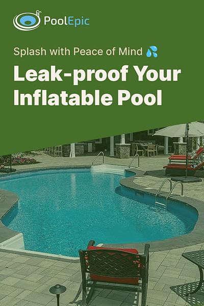 Leak-proof Your Inflatable Pool - Splash with Peace of Mind 💦