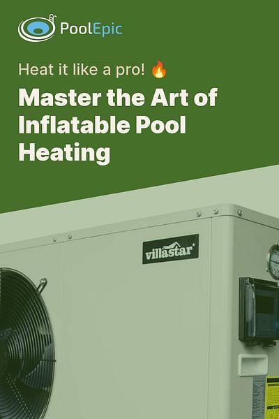 Master the Art of Inflatable Pool Heating - Heat it like a pro! 🔥