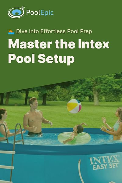 Master the Intex Pool Setup - 🏊 Dive into Effortless Pool Prep