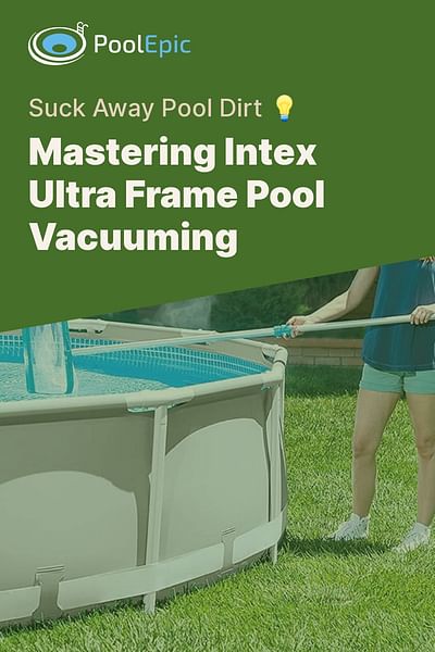 Mastering Intex Ultra Frame Pool Vacuuming - Suck Away Pool Dirt 💡
