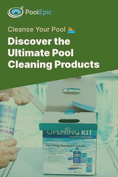 Discover the Ultimate Pool Cleaning Products - Cleanse Your Pool 🏊