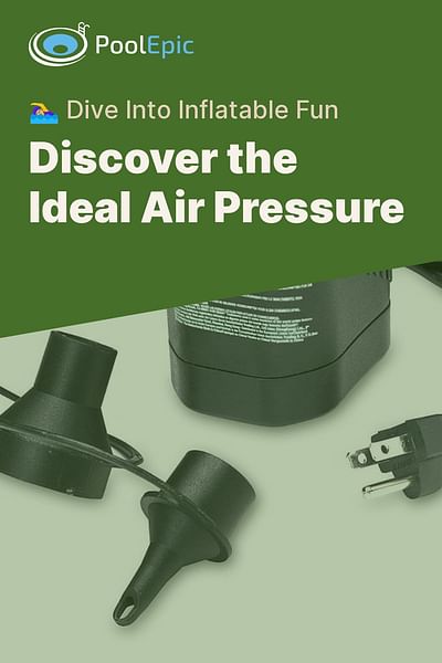 Discover the Ideal Air Pressure - 🏊‍♀️ Dive Into Inflatable Fun