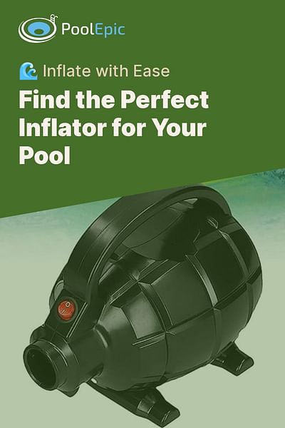 Find the Perfect Inflator for Your Pool - 🌊 Inflate with Ease