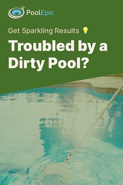 Troubled by a Dirty Pool? - Get Sparkling Results 💡