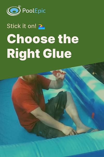 Choose the Right Glue - Stick it on! 🏊‍♀️