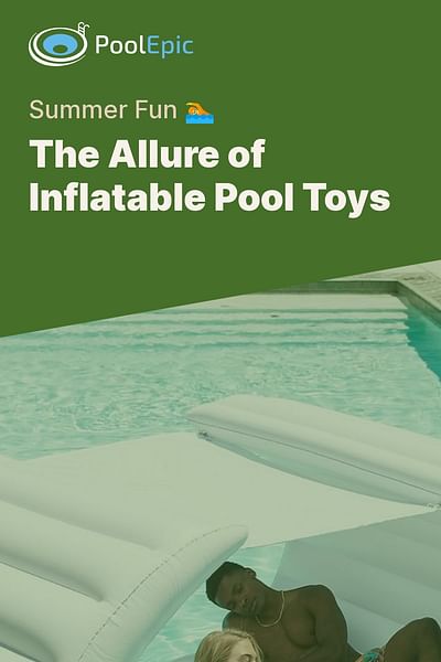 The Allure of Inflatable Pool Toys - Summer Fun 🏊